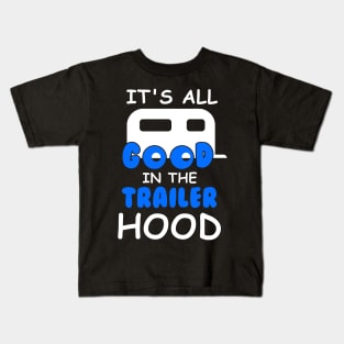 Its All Good In The Trailer Hood T-Shirt Camping Camper Gift Kids T-Shirt